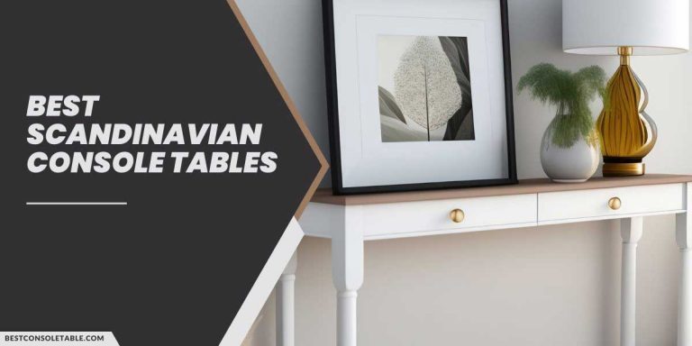 Beautifully Crafted Scandinavian Console Tables to Complement Any Room